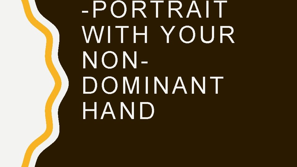 -PORTRAIT WITH YOUR NONDOMINANT HAND 