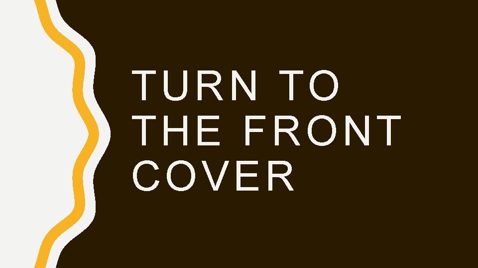 TURN TO THE FRONT COVER 