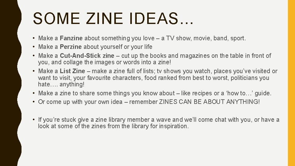 SOME ZINE IDEAS… • Make a Fanzine about something you love – a TV