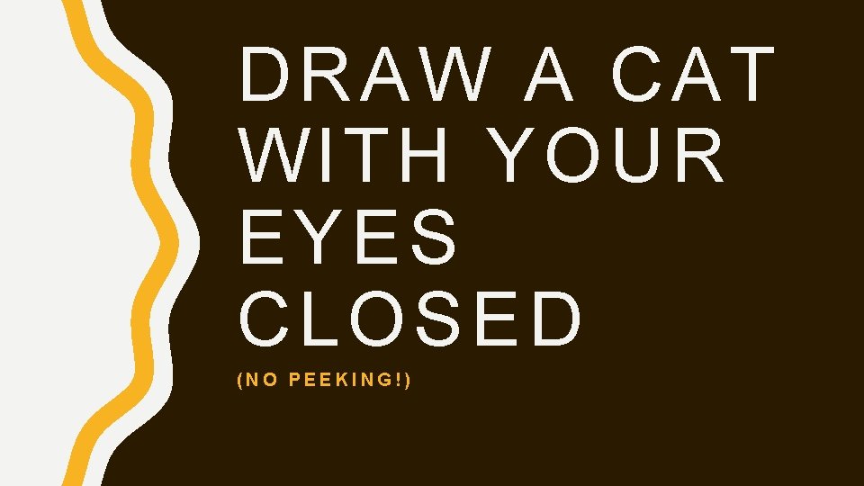 DRAW A CAT WITH YOUR EYES CLOSED (NO PEEKING!) 