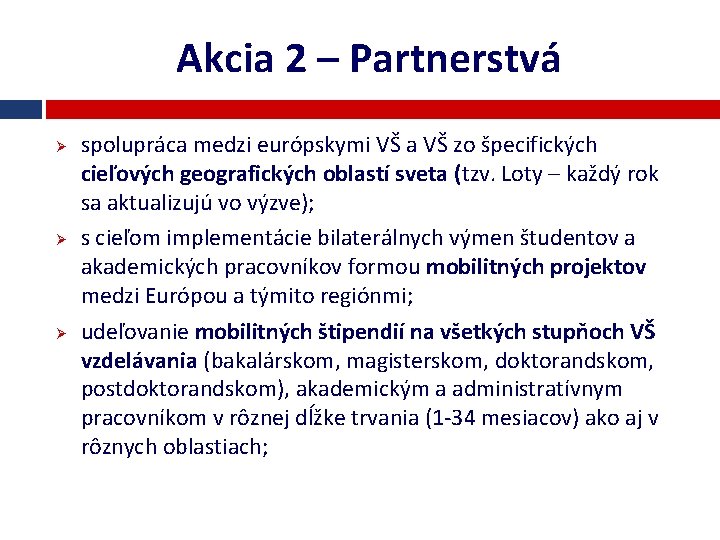 Akcia 2 – Partnerstvá Ø Ø Ø spolupráca medzi európskymi VŠ a VŠ zo