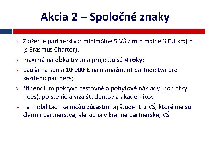 Akcia 2 – Spoločné znaky Ø Ø Ø Zloženie partnerstva: minimálne 5 VŠ z