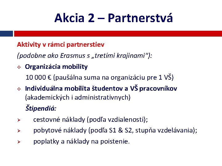 Akcia 2 – Partnerstvá Aktivity v rámci partnerstiev (podobne ako Erasmus s „tretími krajinami“):