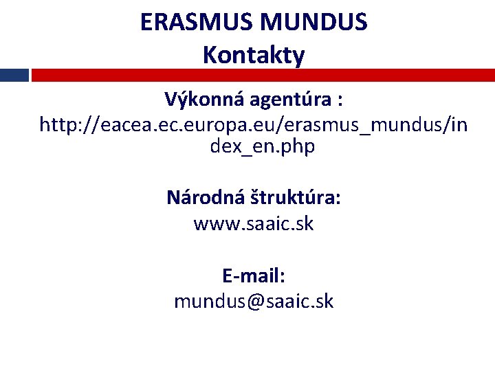 ERASMUS MUNDUS Kontakty Výkonná agentúra : http: //eacea. ec. europa. eu/erasmus_mundus/in dex_en. php Národná