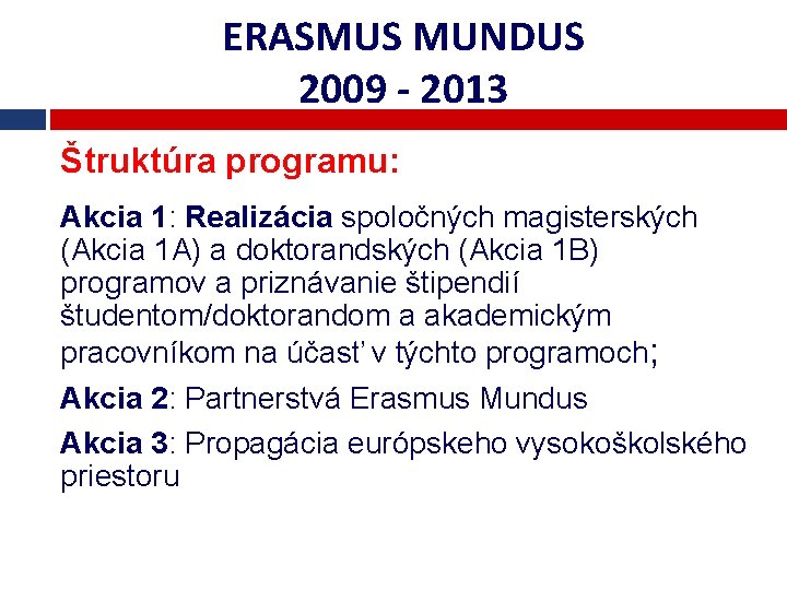 ERASMUS MUNDUS 2009 - 2013 Štruktúra programu: Akcia 1: Realizácia spoločných magisterských (Akcia 1