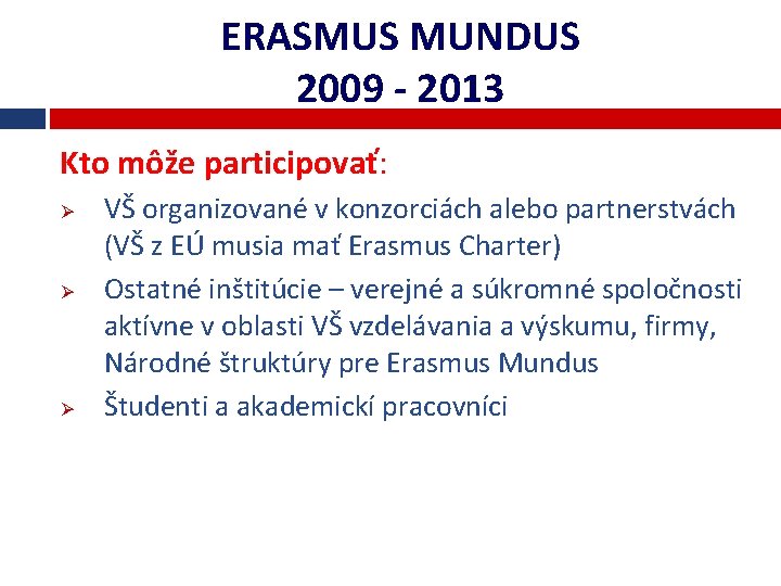 ERASMUS MUNDUS 2009 - 2013 Kto môže participovať: Ø Ø Ø VŠ organizované v