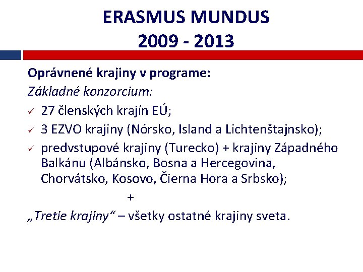 ERASMUS MUNDUS 2009 - 2013 Oprávnené krajiny v programe: Základné konzorcium: ü 27 členských