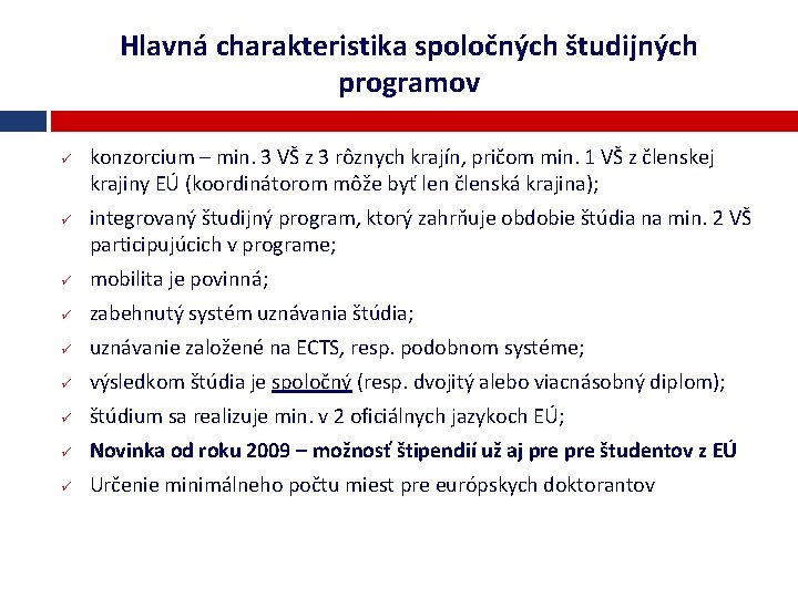 Hlavná charakteristika spoločných študijných programov ü ü konzorcium – min. 3 VŠ z 3