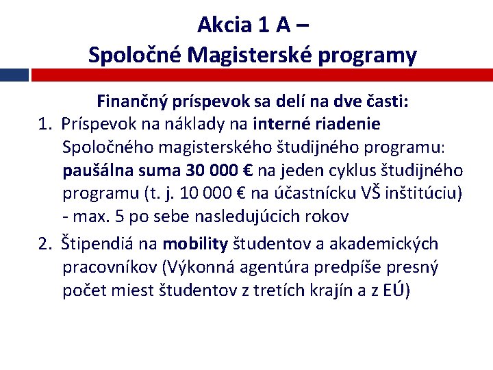 Akcia 1 A – Spoločné Magisterské programy Finančný príspevok sa delí na dve časti: