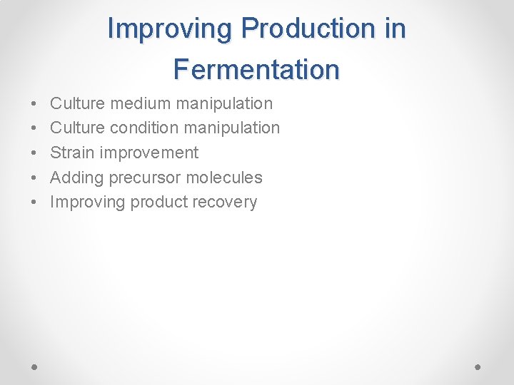 Improving Production in Fermentation • • • Culture medium manipulation Culture condition manipulation Strain