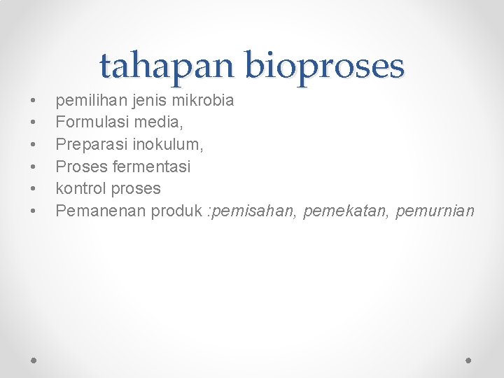 tahapan bioproses • • • pemilihan jenis mikrobia Formulasi media, Preparasi inokulum, Proses fermentasi