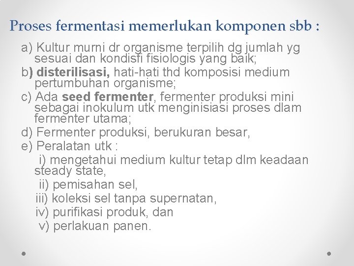 Proses fermentasi memerlukan komponen sbb : a) Kultur murni dr organisme terpilih dg jumlah