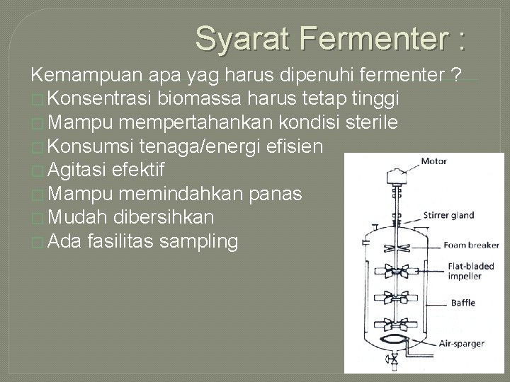 Syarat Fermenter : Kemampuan apa yag harus dipenuhi fermenter ? � Konsentrasi biomassa harus