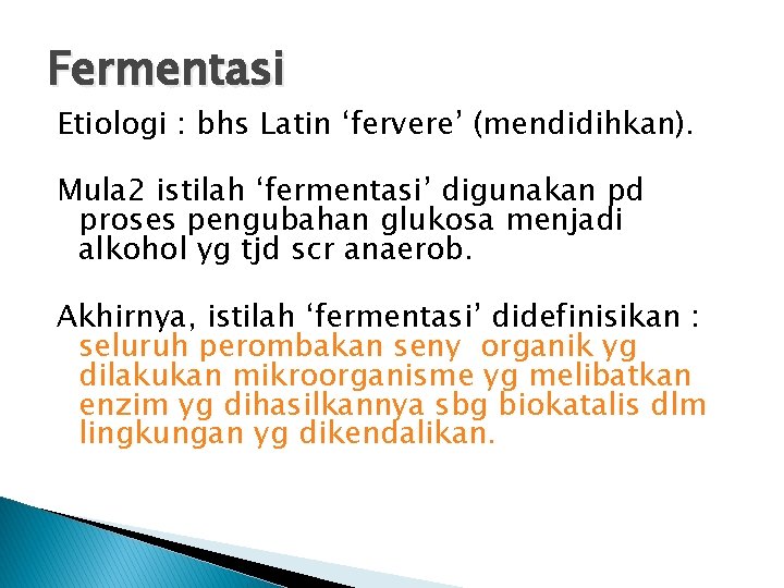 Fermentasi Etiologi : bhs Latin ‘fervere’ (mendidihkan). Mula 2 istilah ‘fermentasi’ digunakan pd proses