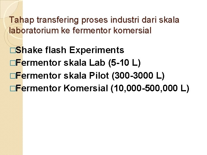 Tahap transfering proses industri dari skala laboratorium ke fermentor komersial �Shake flash Experiments �Fermentor