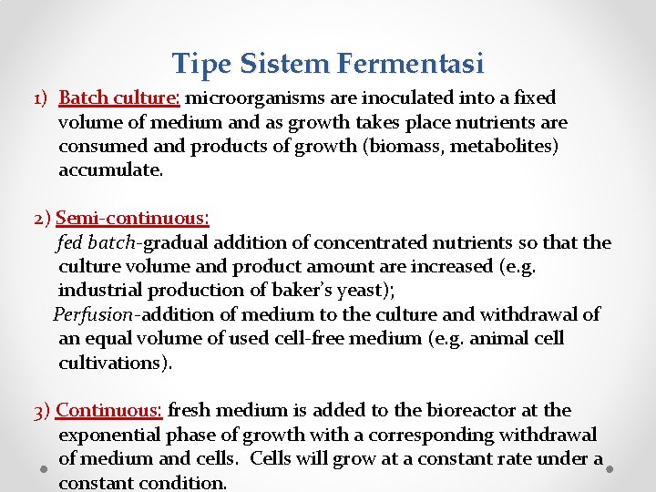 Tipe Sistem Fermentasi 1) Batch culture: microorganisms are inoculated into a fixed volume of