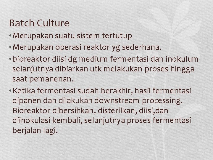 Batch Culture • Merupakan suatu sistem tertutup • Merupakan operasi reaktor yg sederhana. •