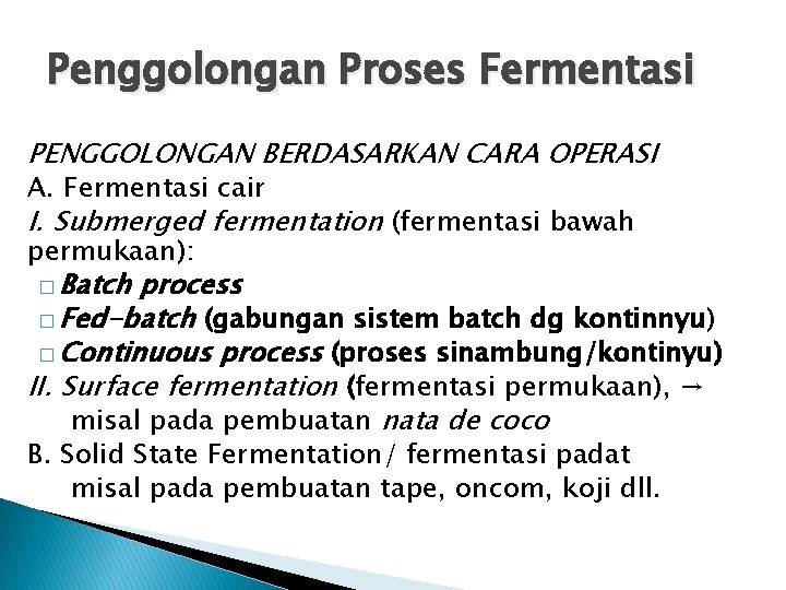 Penggolongan Proses Fermentasi PENGGOLONGAN BERDASARKAN CARA OPERASI A. Fermentasi cair I. Submerged fermentation (fermentasi