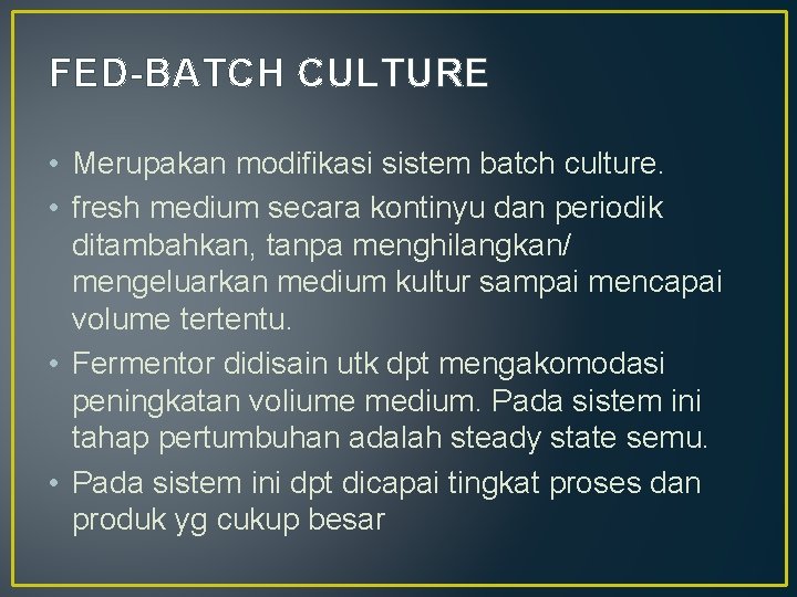 FED-BATCH CULTURE • Merupakan modifikasi sistem batch culture. • fresh medium secara kontinyu dan