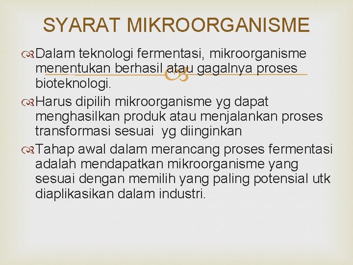 SYARAT MIKROORGANISME Dalam teknologi fermentasi, mikroorganisme menentukan berhasil atau gagalnya proses bioteknologi. Harus dipilih