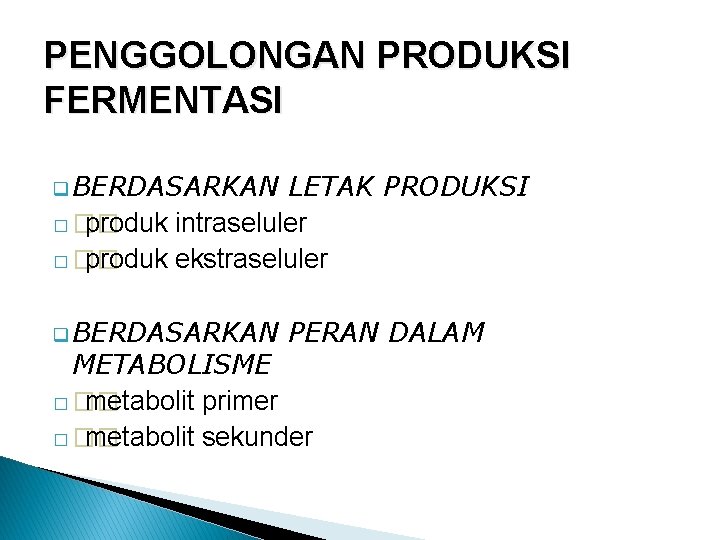 PENGGOLONGAN PRODUKSI FERMENTASI q BERDASARKAN LETAK PRODUKSI � �� produk intraseluler � �� produk