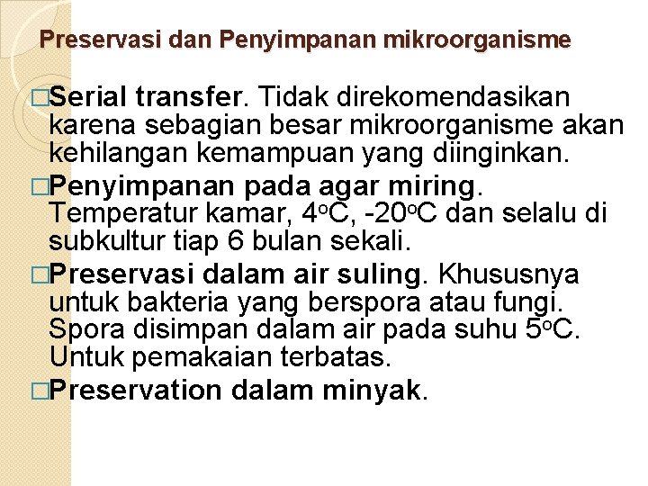 Preservasi dan Penyimpanan mikroorganisme �Serial transfer. Tidak direkomendasikan karena sebagian besar mikroorganisme akan kehilangan