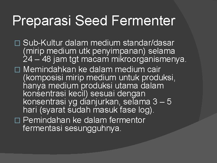 Preparasi Seed Fermenter Sub-Kultur dalam medium standar/dasar (mirip medium utk penyimpanan) selama 24 –