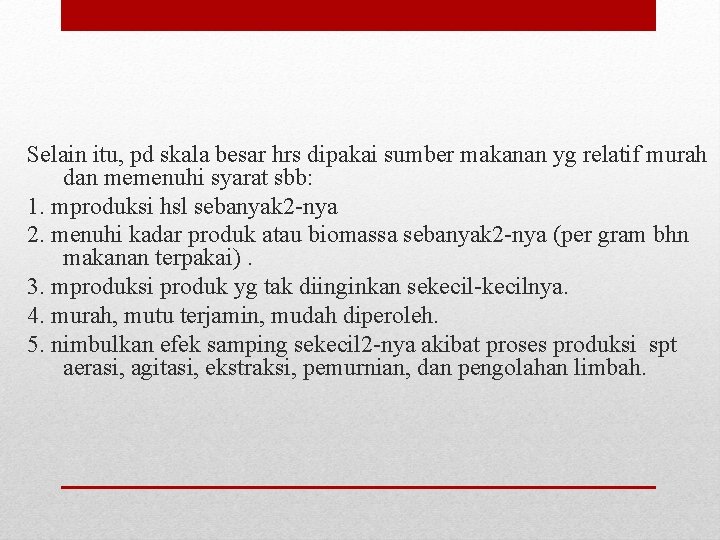 Selain itu, pd skala besar hrs dipakai sumber makanan yg relatif murah dan memenuhi