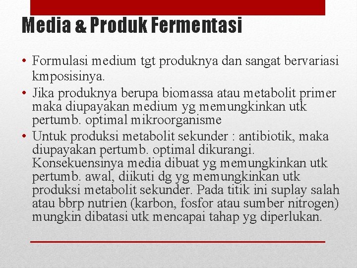 Media & Produk Fermentasi • Formulasi medium tgt produknya dan sangat bervariasi kmposisinya. •