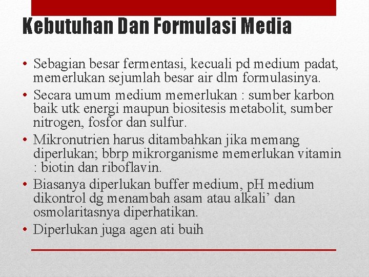 Kebutuhan Dan Formulasi Media • Sebagian besar fermentasi, kecuali pd medium padat, memerlukan sejumlah