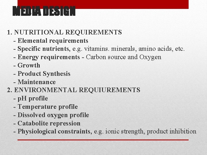 MEDIA DESIGN 1. NUTRITIONAL REQUIREMENTS - Elemental requirements - Specific nutrients, e. g. vitamins.