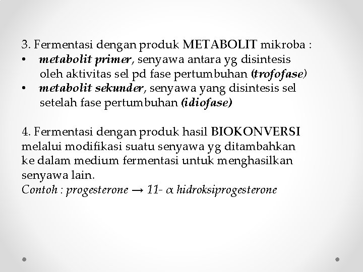 3. Fermentasi dengan produk METABOLIT mikroba : • metabolit primer, senyawa antara yg disintesis