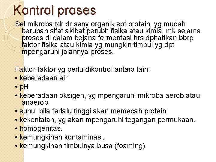 Kontrol proses Sel mikroba tdr dr seny organik spt protein, yg mudah berubah sifat