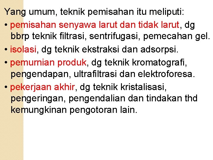 Yang umum, teknik pemisahan itu meliputi: • pemisahan senyawa larut dan tidak larut, dg