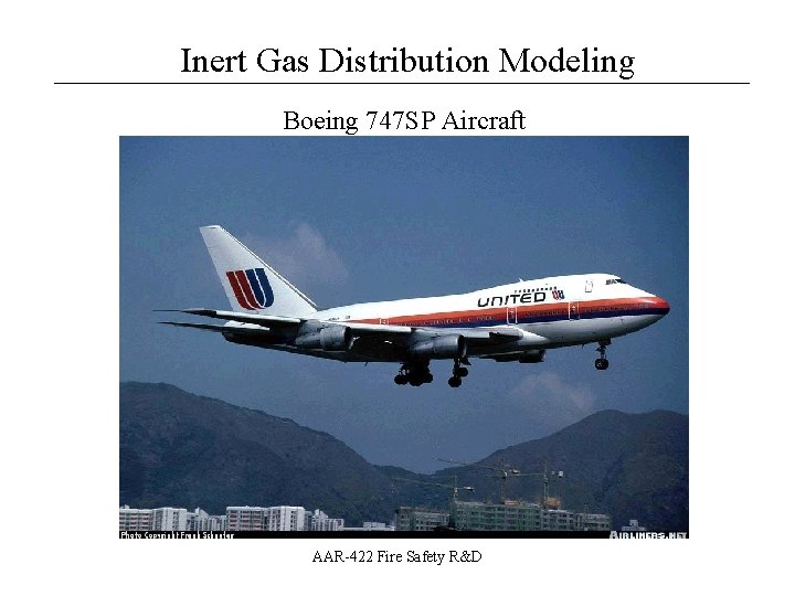 Inert Gas Distribution Modeling __________________ Boeing 747 SP Aircraft AAR-422 Fire Safety R&D 