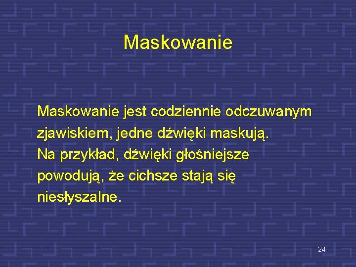 Maskowanie jest codziennie odczuwanym zjawiskiem, jedne dźwięki maskują. Na przykład, dźwięki głośniejsze powodują, że