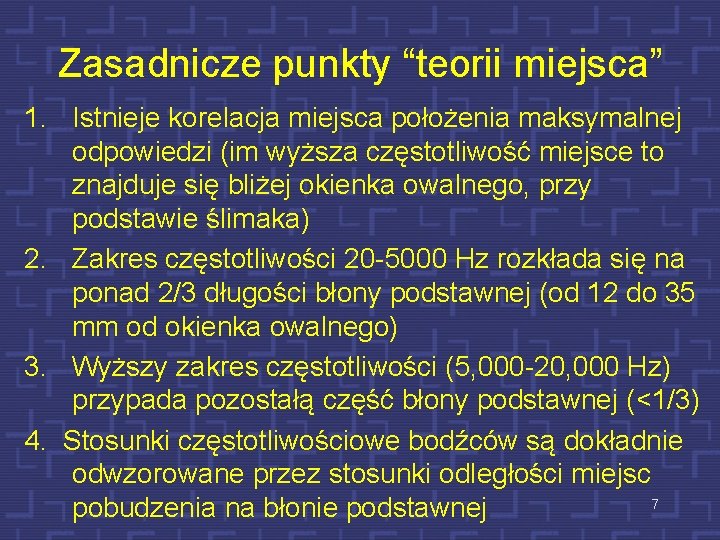 Zasadnicze punkty “teorii miejsca” 1. Istnieje korelacja miejsca położenia maksymalnej odpowiedzi (im wyższa częstotliwość