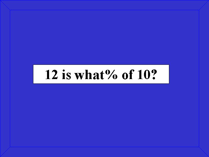 12 is what% of 10? 