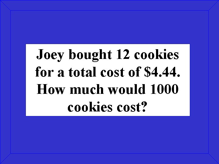 Joey bought 12 cookies for a total cost of $4. 44. How much would