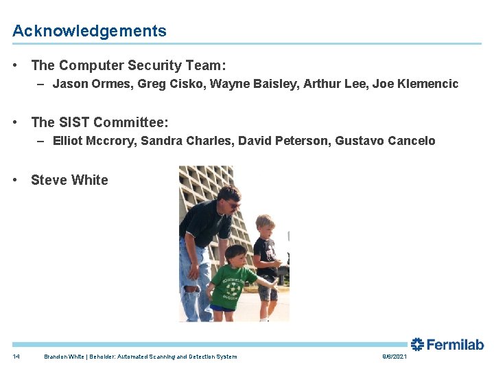 Acknowledgements • The Computer Security Team: – Jason Ormes, Greg Cisko, Wayne Baisley, Arthur