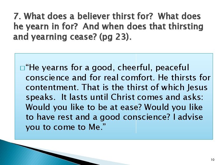 7. What does a believer thirst for? What does he yearn in for? And