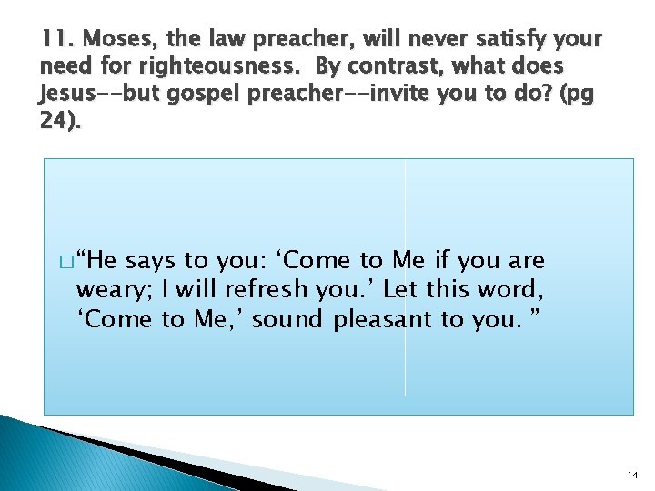 11. Moses, the law preacher, will never satisfy your need for righteousness. By contrast,