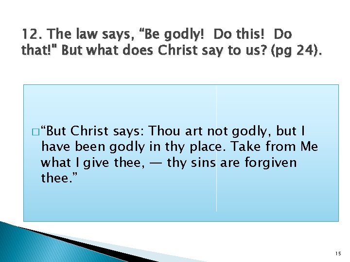 12. The law says, “Be godly! Do this! Do that!" But what does Christ