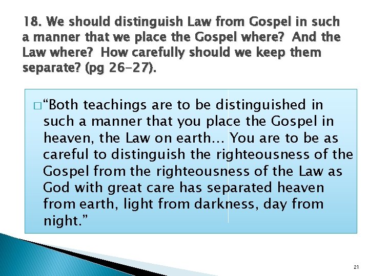 18. We should distinguish Law from Gospel in such a manner that we place