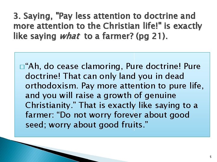 3. Saying, "Pay less attention to doctrine and more attention to the Christian life!"