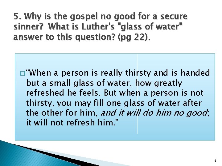 5. Why is the gospel no good for a secure sinner? What is Luther's