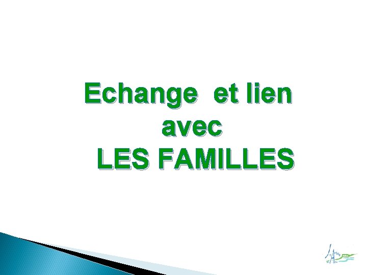 Echange et lien avec LES FAMILLES 