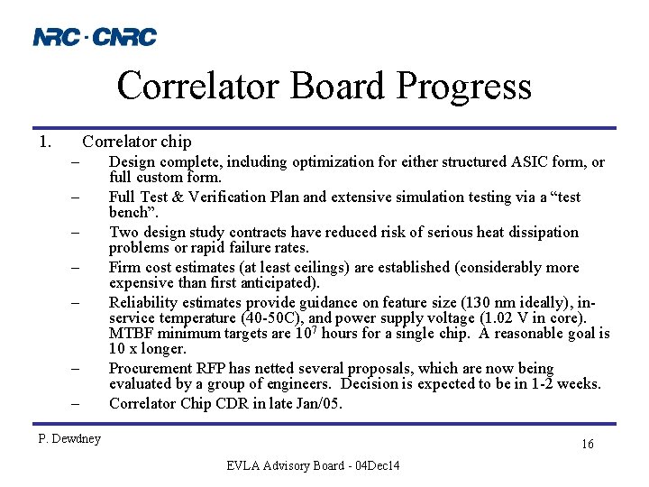 Correlator Board Progress 1. Correlator chip – – – – Design complete, including optimization