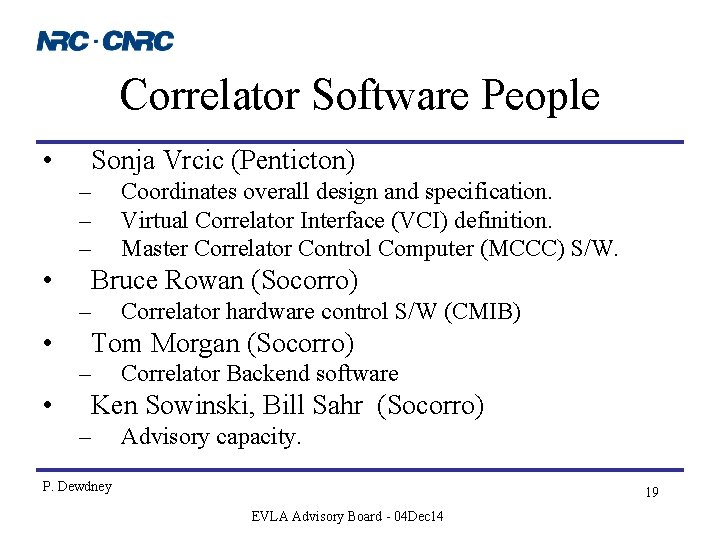 Correlator Software People • Sonja Vrcic (Penticton) – – – • Bruce Rowan (Socorro)