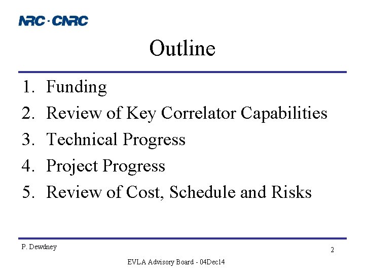Outline 1. 2. 3. 4. 5. Funding Review of Key Correlator Capabilities Technical Progress